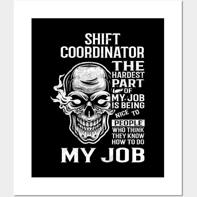 Shift Coordinator T Shirt - The Hardest Part Gift Item Tee Wall Art by candicekeely6155